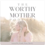 Worthy Mother Podcast: Episode 87: The Key to Happiness: Tapping Into Your Authentic Self